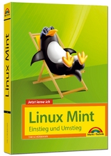 Linux Mint 18 – Einstieg und Umstieg - Das Komplettpaket für den erfolgreichen Einstieg. Mit vielen Beispielen und Übungen. - Tim Schürmann