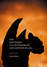 The Grotesque in Contemporary Anglophone Drama - Ondřej Pilný