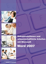 Dokumentationen und wissenschaftliche Arbeiten mit Microsoft Word 2007 - Anja Schmid, Inge Baumeister