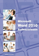 Word 2010 Aufbauwissen - Anja Schmid, Inge Baumeister