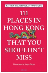 111 Places in Hong Kong that you shouldn't miss - Kathrin Bielfeldt, Raymond Wong