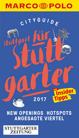 MARCO POLO Cityguide Stuttgart für Stuttgarter 2017 - Bey, Jens; Aicher, Annik; Althof, Birgit; Hasenmayer, Valérie; Wiemer, Karin