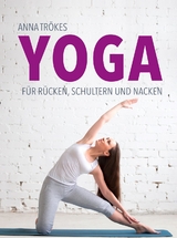 Yoga für Rücken, Schultern und Nacken - Anna Trökes
