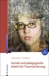 Soziale und pädagogische Arbeit bei Traumatisierung - Corinna Scherwath, Sibylle Friedrich