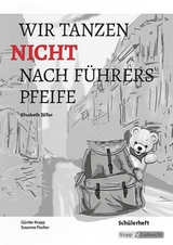 Wir tanzen nicht nach Führers Pfeife – Elisabeth Zöller – Schülerarbeitsheft - Günter Krapp, Susanne Fischer