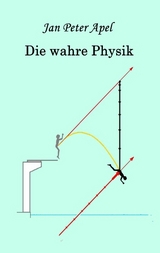 Die wahre Physik - Jan Peter Apel