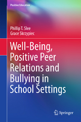 Well-Being, Positive Peer Relations and Bullying in School Settings - Phillip T. Slee, Grace Skrzypiec