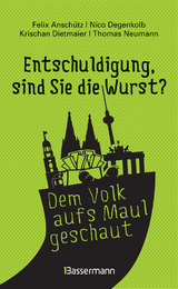 "Entschuldigung, sind Sie die "Entschuldigung, sind Sie die Wurst?": Die Witzigsten, originellsten und absurdesten Gespräche aufgeschnappt auf Deutschlands Straßen - Felix Anschütz, Nico Degenkolb, Krischan Dietmaier, Thomas Neumann