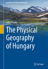 The Physical Geography of Hungary - Gábor Mezősi