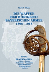 DIE WAFFEN DER KÖNIGLICH BAYERISCHEN ARMEE 1806 - 1918 - Horst F. Plank