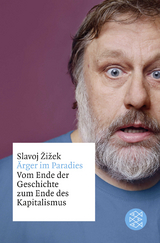 Ärger im Paradies – Vom Ende der Geschichte zum Ende des Kapitalismus - Slavoj Žižek