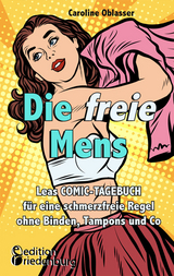 Die freie Mens - Leas COMIC-TAGEBUCH für eine schmerzfreie Regel ohne Binden, Tampons und Co - Caroline Oblasser