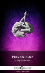 Complete Works of Pliny the Elder -  Pliny the Elder