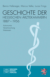 Geschichte der hessischen Ärztekammern 1887-1956 - Benno Hafeneger, Marcus Velke, Lucas Frings