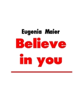Believe in you - Eugenia Maier