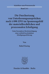 Die Durchsetzung von Unterlassungsansprüchen nach § 890 ZPO im Spannungsfeld der materiellrechtlichen und prozessualen Erledigung. - Rahel Eissing