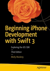 Beginning iPhone Development with Swift 3 - Maskrey, Molly; Topley, Kim; Mark, David; Olsson, Fredrik; LaMarche, Jeff