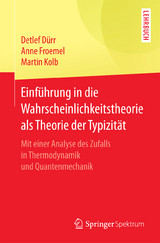 Einführung in die Wahrscheinlichkeitstheorie als Theorie der Typizität - Detlef Dürr, Anne Froemel, Martin Kolb