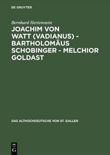 Joachim von Watt (Vadianus) - Bartholomäus Schobinger - Melchior Goldast - Bernhard Hertenstein