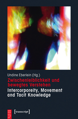 Zwischenleiblichkeit und bewegtes Verstehen - Intercorporeity, Movement and Tacit Knowledge - 
