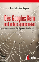 Des Googles Kern und andere Spinnennetze - Arno Rolf, Arno Sagawe