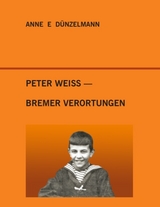 Peter Weiss - Bremer Verortungen - Anne E. Dünzelmann