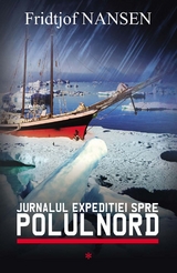 Jurnalul expediției spre Polul Nord. Vol. 1 - Fridtjof Nansen
