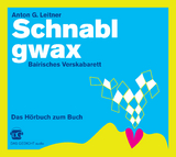 Schnablgwax. Bairisches Verskabarett - Leitner Anton G.