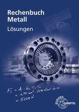 Lösungen zum Rechenbuch Metall - Jürgen Burmester, Josef Dillinger, Walter Escherich, Roland Gomeringer, Bernhard Schellmann, Claudius Scholer