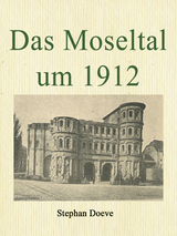 Das Moseltal um 1912 - Stephan Doeve