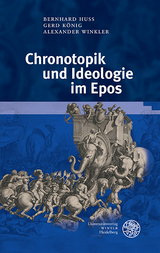 Chronotopik und Ideologie im Epos - Bernhard Huss, Gerd König, Alexander Winkler
