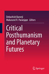 Critical Posthumanism and Planetary Futures - 