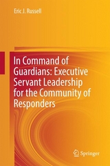 In Command of Guardians: Executive Servant Leadership for the Community of Responders - Eric J. Russell