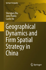 Geographical Dynamics and Firm Spatial Strategy in China - Shengjun Zhu, John Pickles, Canfei He