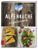 Alpenküche vegetarisch - Cornelia Schinharl
