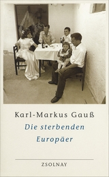 Die sterbenden Europäer - Gauß, Karl-Markus