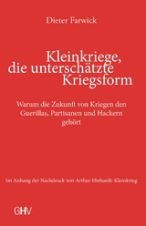 Kleinkriege, die unterschätzte Kriegsform - Dieter Farwick