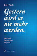 Gestern wird es nie mehr werden. - René Koch