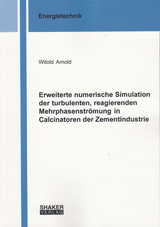 Erweiterte numerische Simulation der turbulenten, reagierenden Mehrphasenströmung in Calcinatoren der Zementindustrie - Witold Arnold