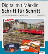 Digital mit Märklin – Schritt für Schritt - Thorsten Mumm