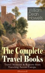The Complete Travel Books of William Dean Howells (Illustrated) -  William Dean Howells