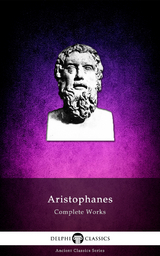 Delphi Complete Works of Aristophanes (Illustrated) -  Aristophanes
