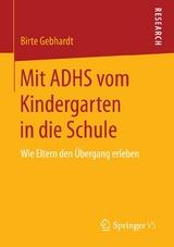 Mit ADHS vom Kindergarten in die Schule -  Birte Gebhardt