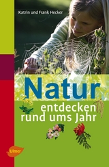 Natur entdecken rund ums Jahr - Katrin Hecker, Frank Hecker