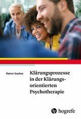 Klärungsprozesse in der Klärungsorientierten Psychotherapie - Rainer Sachse