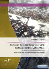 Radtouren durch das Osnabrücker Land, das Münsterland und Ostwestfalen: Illustrierte sowie kommentierte Erlebnisse und Beobachtungen unter Einbeziehung von Umweltschutzaspekten - Ernst Hunsicker