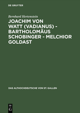 Joachim von Watt (Vadianus) - Bartholomäus Schobinger - Melchior Goldast - Bernhard Hertenstein