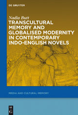 Transcultural Memory and Globalised Modernity in Contemporary Indo-English Novels - Nadia Butt