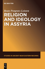 Religion and Ideology in Assyria -  Beate Pongratz-Leisten