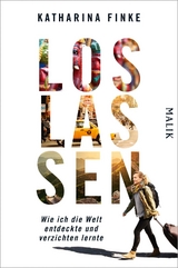 Loslassen – Wie ich die Welt entdeckte und verzichten lernte - Katharina Finke